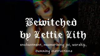Bewitched by Lettie Lith - ASMR JOI