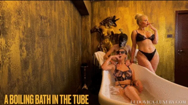 LUDOVICA LUXURY -A BOILING BATH IN THE TUBE