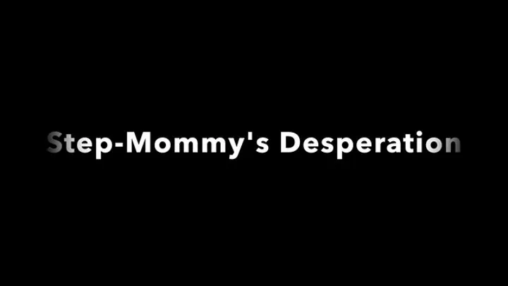 step-mommy's desperation