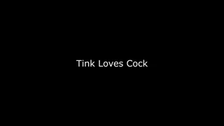 Tink Loves Cock