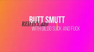 BUTT SMUTT with DILDO SUCKING AND FUCKING