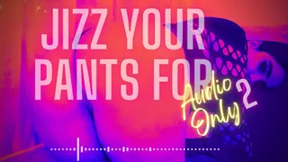 Jizz Your Pants For Audio Only 2 (Premature Ejaculation, FemDom POV, Verbal Humiliation, Moaning Fetish)
