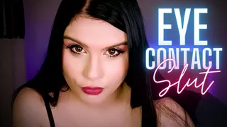 Eye Contact Slut (Eye Fetish, Mesmerize, Face Fetish, Sensual Domination, Mind Fuck)