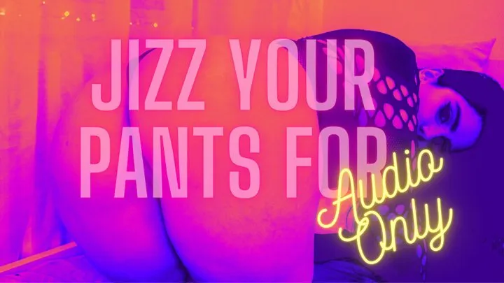 Jizz Your Pants For Audio Only (Premature Ejaculation, FemDom POV, Verbal Humiliation, Moaning Fetish)