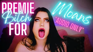 Premie Bitch For Moans *Audio Only*