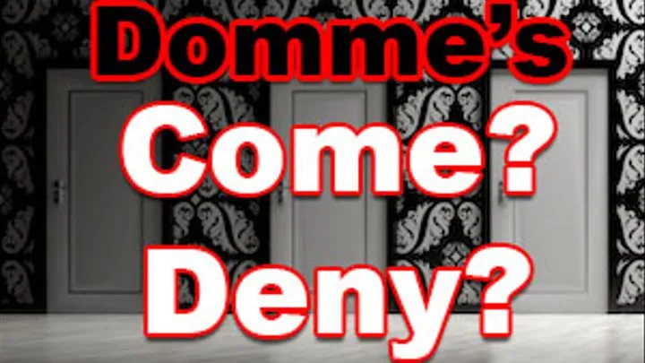 Come? Denied? Ruined?