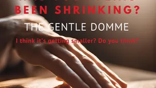 The Gentle Domme-Has Your Penis Been Shrinking-SPH-Small Penis Encouragement-Humiliation-Hand Job