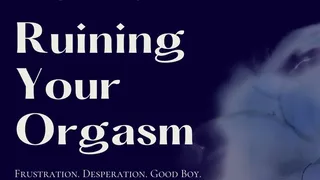 Ruining Your Orgasm