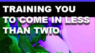 Less Than Two: Training You to Come in Less Than Two Minutes
