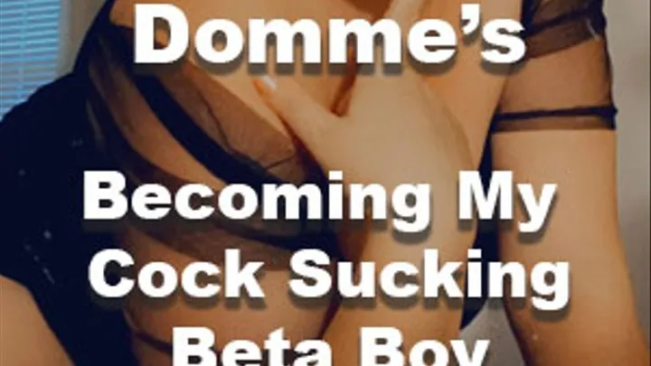 Becoming My Cock Sucking Beta Boy