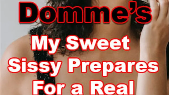 My Sweet Sissy Prepares for a Real Man's Cock