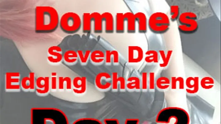 Seven Day Edging Challenge: Day 2