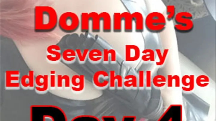 Seven Day Edging Challenge: Day 4