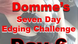 Seven Day Edging Challenge: Day 6