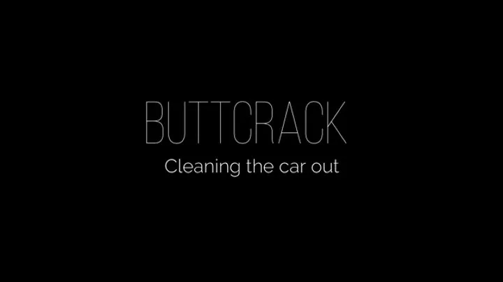 Buttcrack and cleaning the car out