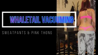 Whaletail vacuuming - in sweatpants and pink thong