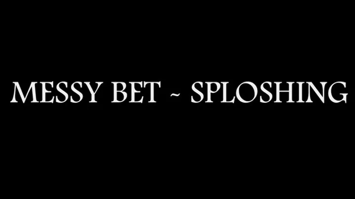 Messy Bet - Sploshing