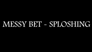 Messy Bet - Sploshing