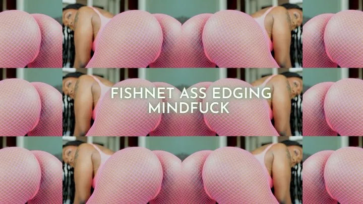 Edge For Fishnet Ass