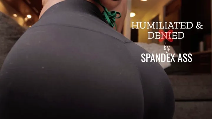 Humiliated & Denied by Spandex Ass