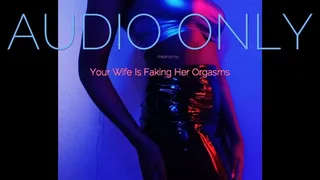 Your Wife Is Faking Her Orgasms