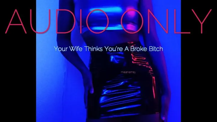 Your Wife Thinks You're A Broke Bitch