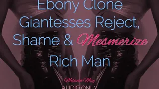 Ebony Clone Giantesses Reject, Shame and Mesmerize Rich Man