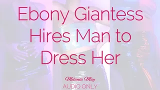 Ebony Giantess Hires Man to Dress Her