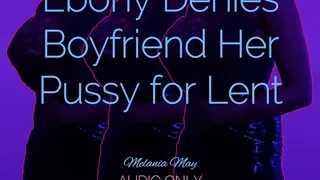 Ebony Denies Boyfriend Her Pussy for Lent