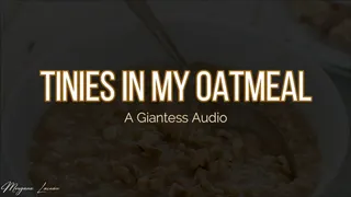 Tinies In My Oatmeal: A Giantess Audio