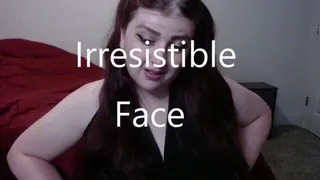 Irresistible Face