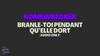 Homewrecker - Branle-toi pendant qu'elle dort