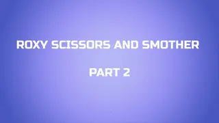 Roxy scissors and smother part 2