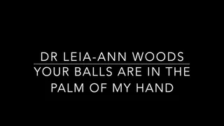 Your Balls are in the palm of My Hand