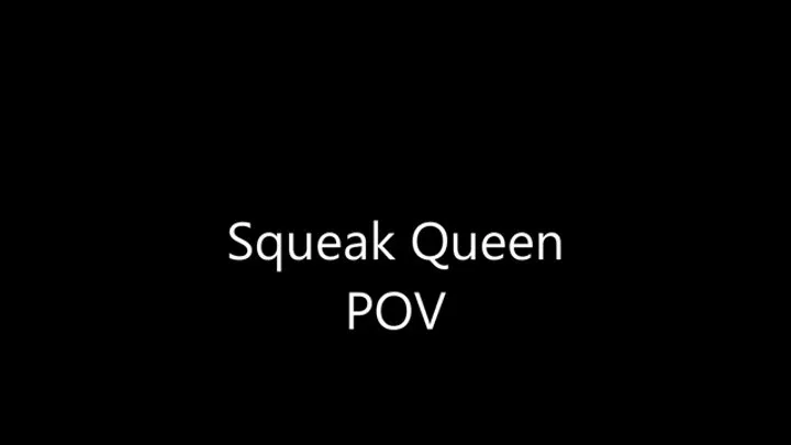 Squeak Queen POV