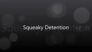 Squeaky Detention