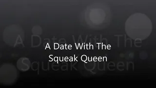 Date with squeak queen