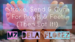 Stroke, $end & Eat Cum for Pixels and Feet!
