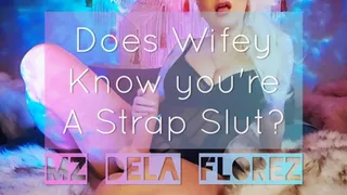 Does Wifey Know you're A Strap Slut?