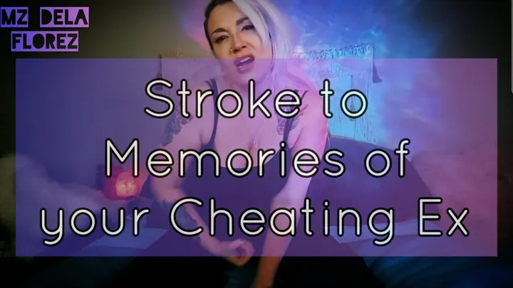 Stroke To Memories Of your Cheating Ex