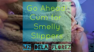 Go Ahead! Cum for Smelly Slippers JOI