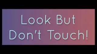 Look, But Don't Touch