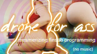 Drone For Ass: Finsub Programming (Mesmerizing Moans Series) [NO MUSIC]