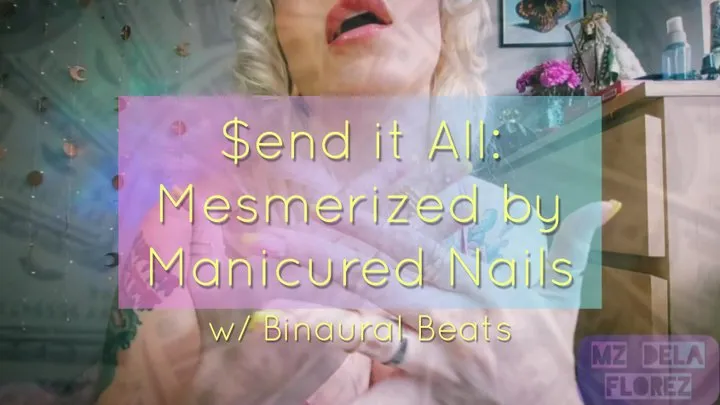 $end It All: Mesmermized by Manicured Nails w Binaural Beats