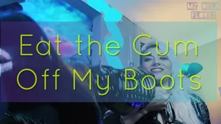 Eat the Cum off My Boots