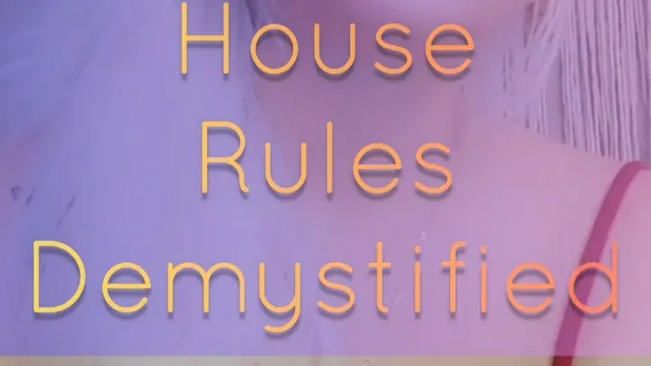 My House Rules Demystified (New submissive Training)