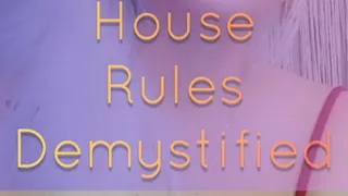 My House Rules Demystified (New submissive Training)