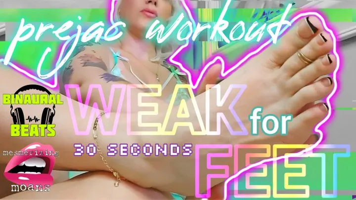 Prejac Workout: Weak for Feet JOI Timer [30 Seconds] with Mesmerizing Moans &amp; Binaural Beats