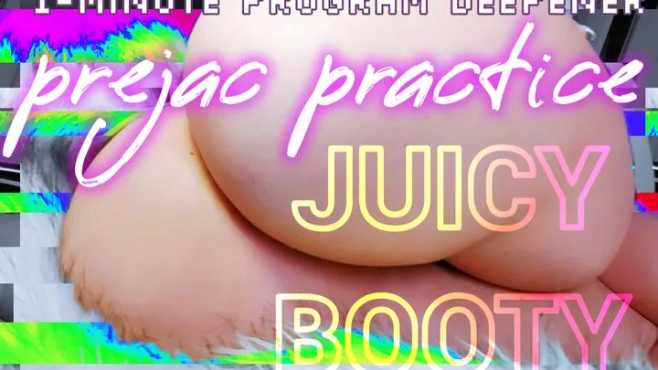 Prejac Practice: Juicy Booty [1-Minute Stage 1 & 2 Program Deepener]