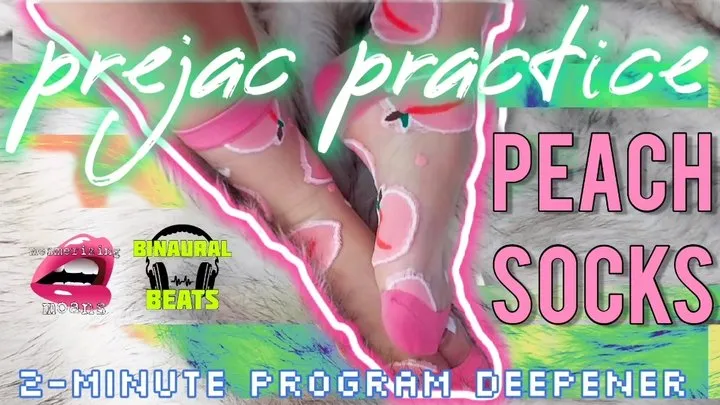 Prejac Practice: Peachy Socks [2-Minute JOI Program Deepener] (with Mesmerizing Moans)